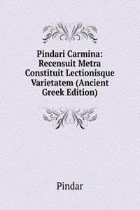 Pindari Carmina: Recensuit Metra Constituit Lectionisque Varietatem (Ancient Greek Edition)