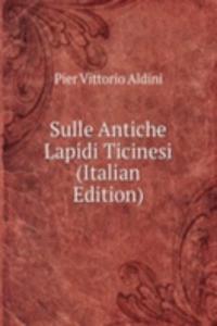Sulle Antiche Lapidi Ticinesi (Italian Edition)