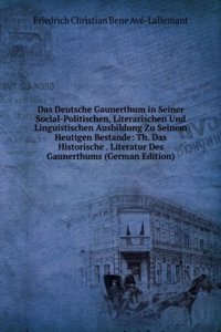 Das Deutsche Gaunerthum in Seiner Social-Politischen, Literarischen Und Linguistischen Ausbildung Zu Seinem Heutigen Bestande: Th. Das Historische . Literatur Des Gaunerthums (German Edition)