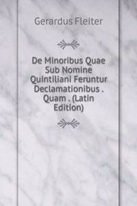 De Minoribus Quae Sub Nomine Quintiliani Feruntur Declamationibus . Quam . (Latin Edition)