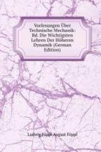 Vorlesungen Uber Technische Mechanik: Bd. Die Wichtigsten Lehren Der Hoheren Dynamik (German Edition)