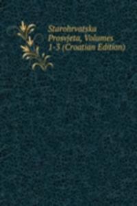 Starohrvatska Prosvjeta, Volumes 1-3 (Croatian Edition)
