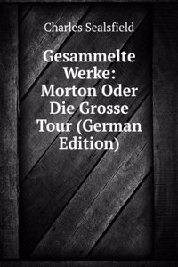 Gesammelte Werke: Morton Oder Die Grosse Tour (German Edition)