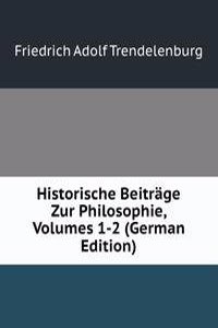 Historische Beitrage Zur Philosophie, Volumes 1-2 (German Edition)