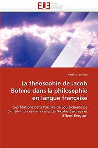 La Th�osophie de Jacob B�hme Dans La Philosophie En Langue Fran�aise