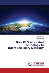Role Of Science And Technology In Interdisciplinary Dentistry