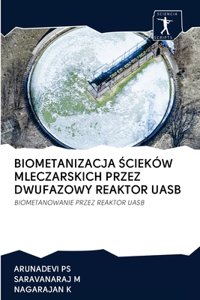 Biometanizacja Ścieków Mleczarskich Przez Dwufazowy Reaktor Uasb