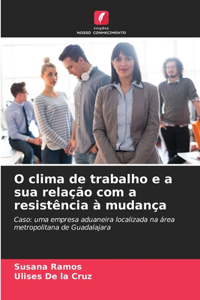 O clima de trabalho e a sua relação com a resistência à mudança