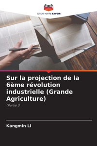 Sur la projection de la 6ème révolution industrielle (Grande Agriculture)