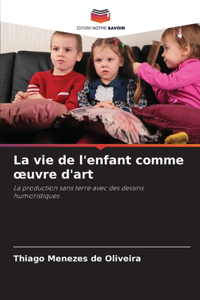La vie de l'enfant comme oeuvre d'art
