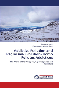 Addictive Pollution and Regressive Evolution- Homo Pollutus Addicticus