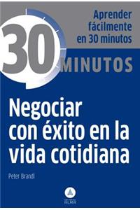 Negociar Con Exito En La Vida Cotidiana