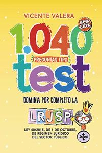 1040 preguntas tipo test LRJSP: Ley 40/2015, de 1 de octubre, del Regimen Juridico del Sector Publico