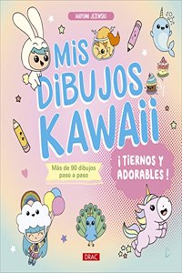 Mis dibujos Kawaii. Â¡Tiernos y adorables!: Mas de 90 dibujos paso a paso