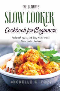 The Ultimate Slow Cooker Cookbook for Beginners