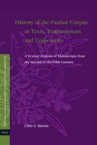 History of the Pauline Corpus in Texts, Transmissions and Trajectories