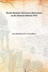 Occult chemistry clairvoyant observations on the chemical elements 1919 [Hardcover]