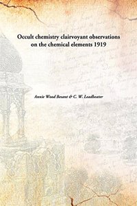 Occult chemistry clairvoyant observations on the chemical elements 1919 [Hardcover]