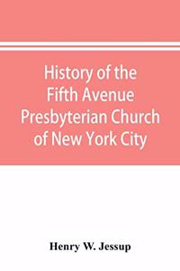 History of the Fifth Avenue Presbyterian Church of New York City, New York