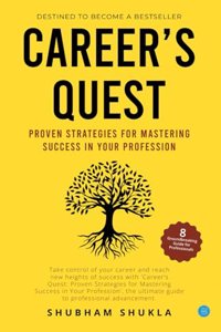 Career's quest: Proven Strategies for Mastering Success in Your Profession
