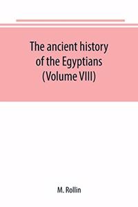 ancient history of the Egyptians, Carthaginians, Assyrians, Medes and Persians, Grecians and Macedonians (Volume VIII)