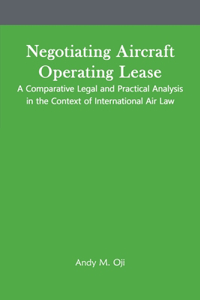 Negotiating Aircraft Operating Lease - A Comparative Legal and Practical Analysis in the Context of International Air Law