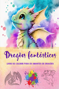 Dragões fantásticos Livro de colorir para os amantes de dragões Desenhos criativos para todas as idades