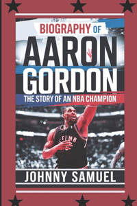 Biography of Aaron Gordon