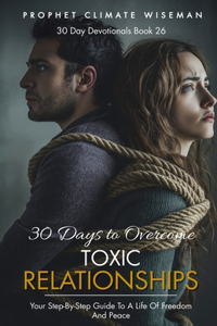 30 Days To Overcome Toxic Relationships