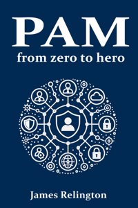 Privileged Access Management (PAM): From zero to hero