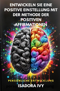 Entwickeln Sie eine positive Einstellung mit der Methode der positiven Affirmationen