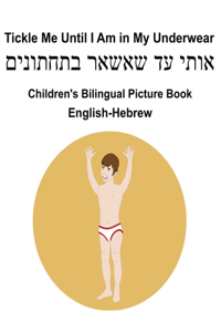 English-Hebrew Tickle Me Until I Am in My Underwear Children's Bilingual Picture Book