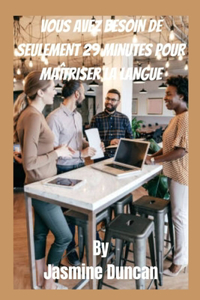 Vous Avez Besoin de Seulement 29 Minutes Pour Maîtriser La Langue