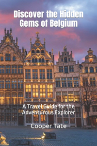 Discover the Hidden Gems of Belgium