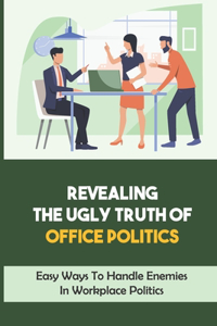 Revealing The Ugly Truth Of Office Politics