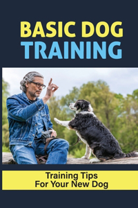 Basic Dog Training: Training Tips For Your New Dog: Dog Training Techniques