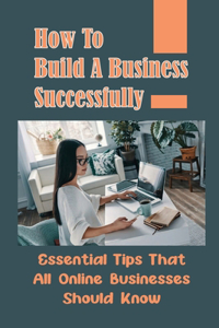 How To Build A Business Successfully