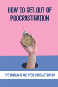 How To Get Out Of Procrastination