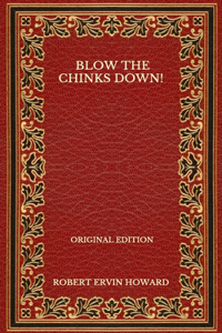 Blow The Chinks Down! - Original Edition