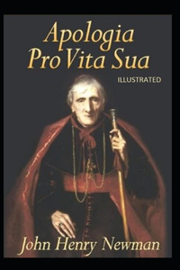 Apologia Pro Vita Sua Illustrated