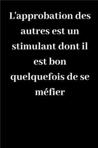 L'approbation des autres est un stimulant dont il est bon quelquefois de se méfier
