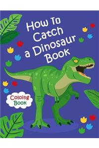 How To Catch a Dinosaur Book Coloring Book