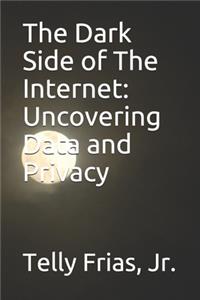 The Dark Side of The Internet: Uncovering Data and Privacy