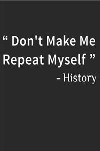 Don't Make Me Repeat Myself History