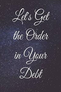 Let's Get the Order in Your Debt