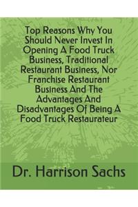 Top Reasons Why You Should Never Invest In Opening A Food Truck Business, Traditional Restaurant Business, Nor Franchise Restaurant Business And The Advantages And Disadvantages Of Being A Food Truck Restaurateur