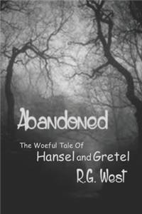 Abandoned - The Woeful Tale of Hansel and Gretel