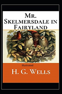 Mr.Skelmersdale in Fairyland Illustrated