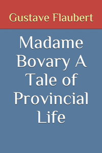 Madame Bovary A Tale of Provincial Life