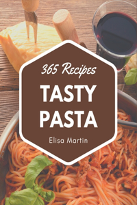 365 Tasty Pasta Recipes: More Than a Pasta Cookbook